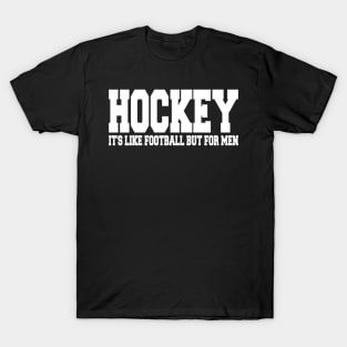 hockey it's like football but for men T-Shirt